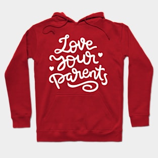 Love your parents Hand Lettering Quote Hoodie